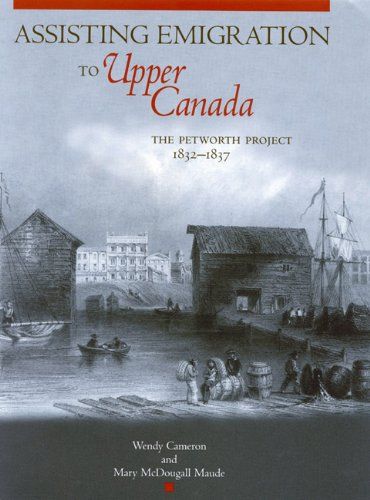 Assisting Emigration to Upper Canada: The Petworth Project, 1832-1837